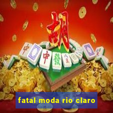 fatal moda rio claro